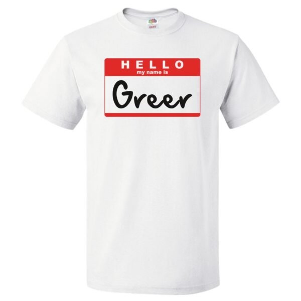 Hello My Name Is Greer T shirt Tee